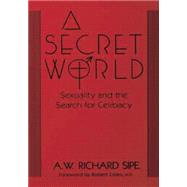 A Secret World: Sexuality And The Search For Celibacy by Sipe,A.W. Richard, 9781138004740