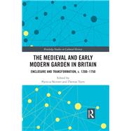 The Medieval and Early Modern Garden in Britain: Enclosure and Transformation, c. 1200-1750 by Skinner; Patricia, 9781138484740