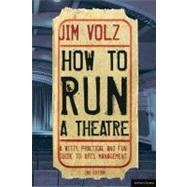 How to Run a Theater Creating, Leading and Managing Professional Theater by Volz, Jim, 9781408134740