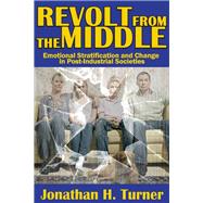 Revolt from the Middle: Emotional Stratification and Change in Post-Industrial Societies by Turner,Jonathan H., 9781412854740