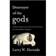 Destroyer of the Gods by Hurtado, Larry W., 9781481304740
