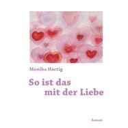 So Ist Das Mit Der Liebe by Hartig, Monika, 9781501024740