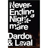 Never Ending Nightmare The Neoliberal Assault on Democracy by Dardot, Pierre; Laval, Christian; Elliott, Gregory, 9781786634740