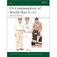 US Commanders of World War II (1) Army and USAAF by Arnold, James; Hargis, Robert; Pavlovic, Darko, 9781841764740
