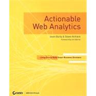 Actionable Web Analytics Using Data to Make Smart Business Decisions by Burby, Jason; Atchison, Shane; Sterne, Jim, 9780470124741