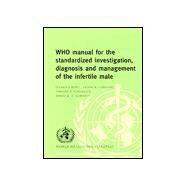 WHO Manual for the Standardized Investigation and Diagnosis of the Infertile Male by Patrick J. Rowe , Frank H. Comhaire , Timothy B. Hargreave , Ahmed M. A. Mahmoud, 9780521774741
