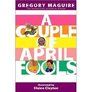A Couple of April Fools by Maguire, Gregory, 9780618274741