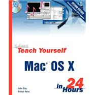 Sams Teach Yourself Mac OS X in 24 Hours by Ray, John; Ness, Robyn, 9780672324741