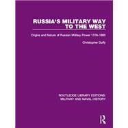 Russia's Military Way to the West: Origins and Nature of Russian Military Power 1700-1800 by Duffy; Christopher, 9781138924741