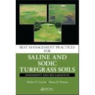 Best Management Practices for Saline and Sodic Turfgrass Soils: Assessment and Reclamation by Carrow; Robert N., 9781439814741