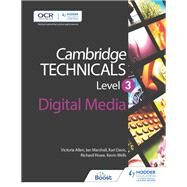 Cambridge Technicals Level 3 Digital Media by Victoria Allen; Karl Davis; Richard Howe; Ian Marshall; Kevin Wells, 9781471874741