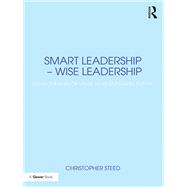 Smart Leadership  Wise Leadership by Christopher Steed, 9781472484741