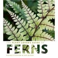 The Plant Lover's Guide to Ferns by Steffen, Richie; Olsen, Sue, 9781604694741