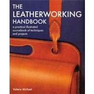 Leatherworking Handbook A Practical Illustrated Sourcebook of Techniques and Projects by Michael, Valerie, 9781844034741
