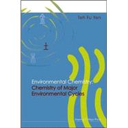 Environmental Chemistry: Chemistry Of Major Environmental Cycles by Yen, Teh Fu, 9781860944741