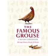 The Famous Grouse: A Whisky Companion Heritage, History, Recipes & Drinks by Buxton, Ian, 9780091944742