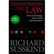 Transforming the Law Essays on Technology, Justice, and the Legal Marketplace by Susskind, Richard, 9780199264742
