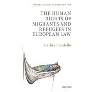 The Human Rights of Migrants and Refugees in European Law by Costello, Cathryn, 9780199644742