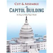 Cut & Assemble the Capitol Building An Easy-to-Make Paper Model by Bergstrom, Matt, 9780486814742