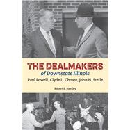 The Dealmakers of Downstate Illinois by Hartley, Robert E., 9780809334742
