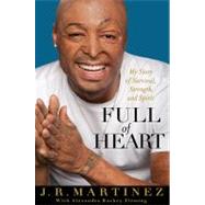 Full of Heart My Story of Survival, Strength, and Spirit by Martinez, J.R.; Fleming, Alexandra Rockey, 9781401324742