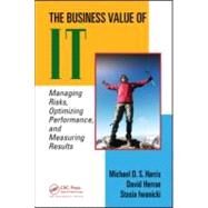 The Business Value of IT: Managing Risks, Optimizing Performance and Measuring Results by Harris; Michael D. S., 9781420064742