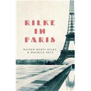 Rilke in Paris by Rilke, Rainer Maria; Betz, Maurice; Stone, Will, 9781782274742