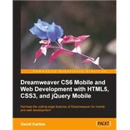Dreamweaver CS6 Mobile and Web Development With HTML5, CSS3, and jQuery Mobile: Harness the Cutting-edge Features of Dreamweaver for Mobile and Web Development by Karlins, David, 9781849694742