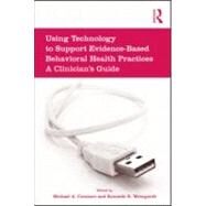 Using Technology to Support Evidence-Based Behavioral Health Practices: A Clinician's Guide by Cucciare; Michael, 9780415994743