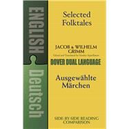 Selected Folktales/Ausgewhlte Mrchen A Dual-Language Book by Grimm, Jacob; Grimm, Wilhelm; Appelbaum, Stanley, 9780486424743