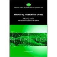 Prosecuting International Crimes: Selectivity and the International Criminal Law Regime by Robert Cryer, 9780521824743