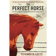 The Perfect Horse The Daring Rescue of Horses Kidnapped During World War II by LETTS, ELIZABETH, 9780525644743
