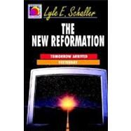 The New Reformation: Tomorrow Arrived Yesterday by SCHALLER LYLE E, 9780687014743