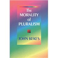 The Morality of Pluralism by Kekes, John, 9780691044743