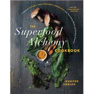 The Superfood Alchemy Cookbook Transform Nature's Most Powerful Ingredients into Nourishing Meals and Healing Remedies by Iserloh, Jennifer, 9780738284743