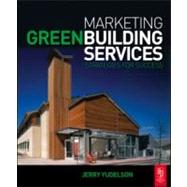 Marketing Green Building Services : Strategies for Success by Yudelson, 9780750684743