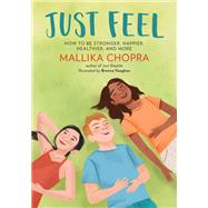 Just Feel How to Be Stronger, Happier, Healthier, and More by Chopra, Mallika; Vaughan, Brenna, 9780762494743