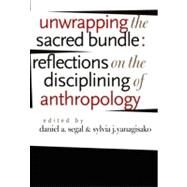 Unwrapping The Sacred Bundle by Segal, Daniel Alan; Yanagisako, Sylvia Junko, 9780822334743