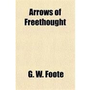 Arrows of Freethought by Foote, G. W., 9781153824743