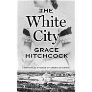 The White City by Hitchcock, Grace, 9781432864743