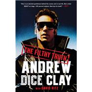 The Filthy Truth by Clay, Andrew Dice; Ritz, David, 9781476734743