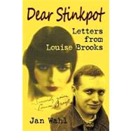 Dear Stinkpot: Letters from Louise Brooks or, My Education with Lulu by Wahl, Jan; Brooks, Louise; Humanski, Sigmund, 9781593934743