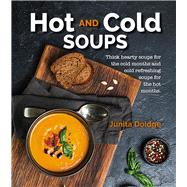 Hot and Cold Soups Thick Hearty Soups for the cold months and cold refreshing soups for the hot months by Doidge, Junita, 9781760794743