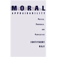 Moral Appraisability Puzzles, Proposals, and Perplexities by Haji, Ishtiyaque, 9780195114744