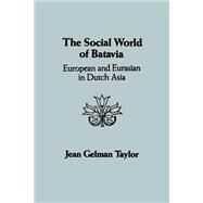 The Social World of Batavia: European and Eurasian in Dutch Asia by Taylor, Jean Gelman, 9780299094744