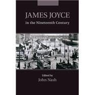 James Joyce in the Nineteenth Century by Nash, John, 9781107514744