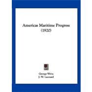 Americas Maritime Progress by Weiss, George; Leonard, J. W., 9781120144744