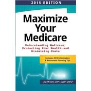 Maximize Your Medicare 2015 by Oh, Jae W., 9781502904744