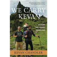 We Carry Kevan Six Friends. Three Countries. No Wheelchair. by Chandler, Kevan, 9781546014744