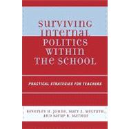 Surviving Internal Politics Within the School Practical Strategies for Teachers by Johns, Beverley H.; Mcgrath, Mary Z.; Mathur, Sarup R., 9781578864744